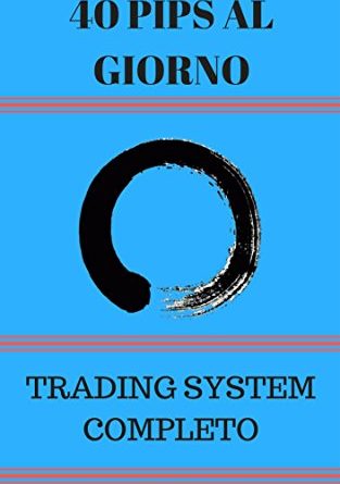 40 Pips al Giorno: Forex Trading System Completo