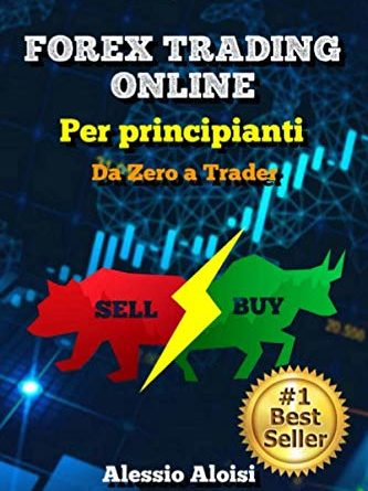 Forex Trading Online - Da Zero a Trader: la miglior guida semplice in italiano per principianti, analisi tecnica & trading automatico + Bonus: strategia intraday (senza illusioni di profitto facile)